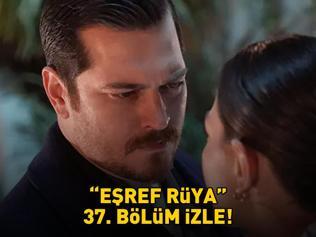 EŞREF RÜYA 37. BÖLÜM İZLE