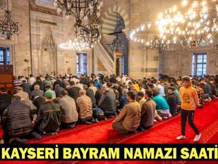 KAYSERİ BAYRAM NAMAZI SAATİ 2026 - Ramazan Bayramı Namazı Ne Zaman ve Saat Kaçta Kılınacak Diyanet Bayram Namazı Vakti