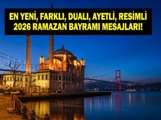 RESİMLİ BAYRAM MESAJLARI 2026: Ramazan Bayramı En Güzel, Yeni, Anlamlı, Dualı, Ayetli, Hadisli, Resimli Ramazan Bayramı Mesajları