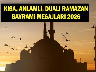 RAMAZAN BAYRMAI MESAJLARI 2026: Aileye, eşe, dosta, akrabaya gönderilecek en güzel, anlamlı, kısa, dualı bayram mesajları