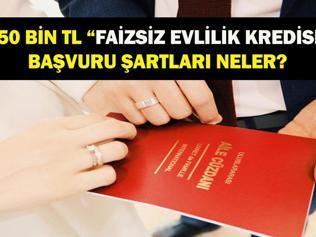 FAİZSİZ EVLİLİK KREDİSİ BAŞVURU EKRANI: 250 Bin TL Evlilik Kredisi Başvurusu Nasıl Yapılır Kimler Yararlanabilecek Yaş Sınırı Var Mı