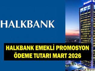 HALKBANK EMEKLİ PROMOSYON ÖDEME TUTARI MART 2026: Halkbank emeklilere ne kadar promosyon ödüyor