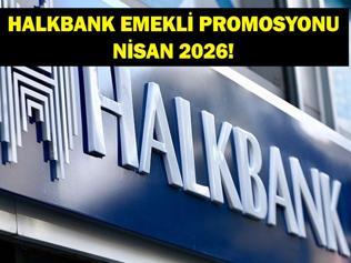 HALKBANK EMEKLİ PROMOSYONU NİSAN 2026: Nisan Ayı Halkbank Emekli Promosyon Ödemesi Ne Kadar