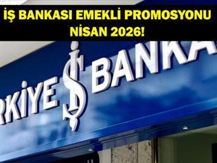 İŞ BANKASI EMEKLİ PROMOSYONU NİSAN 2026: Nisan Ayı İş Bankası Emekli Promosyon Ödemesi Ne Kadar