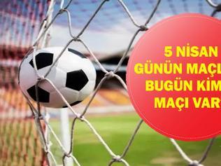 5 NİSAN GÜNÜN MAÇLARI: Bugün Kimin Maçı Var Fenerbahçe Beşiktaş Maçı Saat Kaçta, Hangi Kanalda İşte 5 Nisan Günün Maçları Listesi...