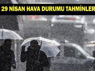 29 NİSAN İL İL HAVA DURUMU TAHMİNLERİ: Yarın havalar nasıl olacak İstanbulda yağmur var mı
