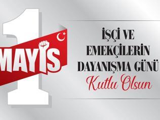 1 MAYIS MESAJLARI VE SÖZLERİ 2026: Resimli 1 Mayıs Emek ve Dayanışma Günü Bayramı kutlama, tebrik mesajları
