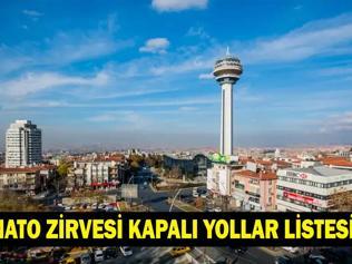 ANKARA NATO ZİRVESİ KAPALI YOLLAR: Ankara NATO Zirvesi Hangi Yollar Kapalı NATO Zirvesi Ne Zaman İşte Alınan Tedbirler