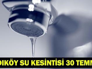 KADIKÖY SU KESİNTİSİ 30 TEMMUZ | Kadıköyde sular ne zaman, kaçta gelecek İSKİ kesinti programı: 12 saat boyunca su verilemeyecek