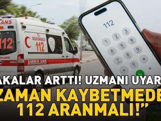 VAKALAR ARTTI Uzmanı uyardı: Zaman kaybetmeden 112 aranmalı