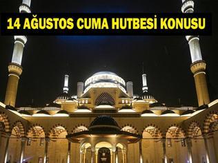 14 AĞUSTOS 2026 CUMA HUTBESİ KONUSU: Bu Hafta Cuma Hutbesinde Ne Anlatılıyor, Konusu Ne Diyanet İşleri Açıkladı