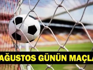 GÜNÜN MAÇLARI 16 AĞUSTOS 2026: Bugün Kimlerin Maçlar Var Bugünkü Maçlar Neler İşte 16 Ağustos Günün Maçları