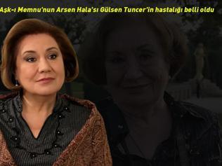 Aşk-ı Memnunun Arsen Halasından üzen haber Hastalığı belli oldu