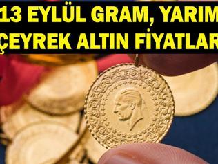 ALTIN FİYATLARI 13 EYLÜL PAZAR: Gram, çeyrek, yarım altın fiyatları ne kadar Kapalıçarşı altın fiyatları