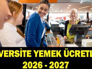 ÜNİVERSİTE YEMEKHANE ÜCRETLETRİ 2026 - 2027: Üniversite öğrenci yemekleri ne kadar, kaç TL Kahvaltı, öğlen, akşam yemeği ücretleri listesi