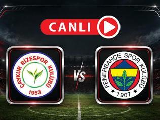 Çaykur Rizespor - Fenerbahçe Maçı Canlı Anlatım | Kanarya, deplasmanda
