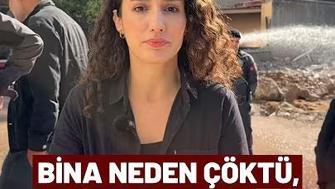 Bina Neden Çöktü, İhmal Nerede Bölgedeki Son Durum Ne