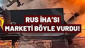 Rus İHAsı Marketi Böyle Vurdu