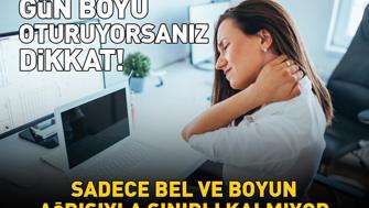 Gün Boyu Oturuyorsanız Dikkat Sadece Bel ve Boyun Ağrısıyla Sınırlı Kalmıyor