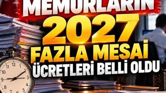Milyonlarca memuru ilgilendiriyor 2027 fazla mesai ücretleri belli oldu