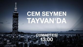 Cem Seymen Tayvan’da CNN TÜRK'te başlıyor