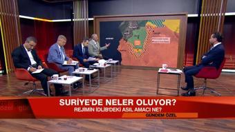 Suriye'de neler oluyor? Rejimin İdlib'deki amacı ne? Suriye'de kim ne planlıyor? Gündem Özel'de konuşuldu