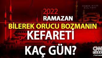 Diyanet bilerek oruç bozmanın cezası kaç gün Orucu isteyerek bozmanın kefareti ne kadar