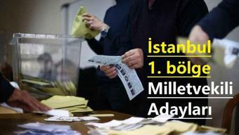 İstanbul 1. Bölge Milletvekili Adayları Listesi AK Parti, CHP, MHP, İYİ Parti, Yeşil Sol Parti 28. Dönem Milletvekili adayları kimler