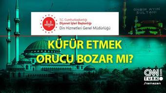 Diyanet cevapladı Küfür etmek orucu bozar mı Küfür edince oruç bozulur mu