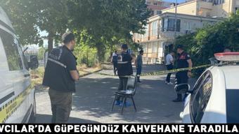Avcılarda güpegündüz kahvehaneyi taradılar Yaralılar var