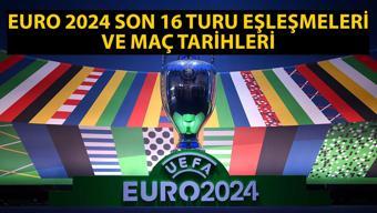 EURO 2024 son 16 turu eşleşmeleri ve maç tarihleri takvimi