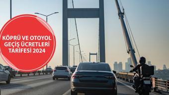 Köprü ve otoyol geçiş ücretleri tarifesi 2024: Osmangazi Köprüsü, Avrasya Tüneli geçiş ücreti ne kadar oldu