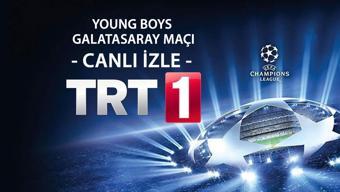 YOUNG BOYS GALATASARAY MAÇI CANLI İZLE | TRT1 Galatasaray Young Boys Şampiyonlar Ligi maçı canlı yayın