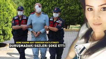 Sevgilisinin üzerine asit döküp katletmişti Duruşmada söyledikleri şoke etti