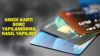 KREDİ KARTI BORCU YAPILANDIRMA 60 AY: Kredi kartı borç yapılandırma nasıl yapılır Kart borcu yapılandırma tarihleri ve şartları
