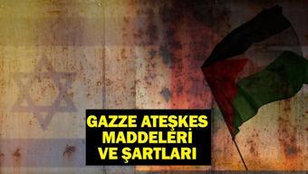 GAZZE ATEŞKES MADDELERİ VE ŞARTLARI: Gazzede ateşkes sağlandı mı, ne zaman uygulanmaya başlayacak