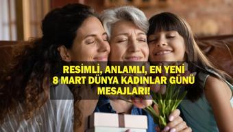 8 MART DÜNYA KADINLAR GÜNÜ MESAJLARI: Resimli, Anlamlı, Sevgiliye, Eşe, Arkadaşa, Kız Çocuğa Göndermelik En Güzel 8 Mart Dünya Kadınlar Günü Mesajlar