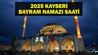 KAYSERİ Bayram Namazı Saati 2025 - Kayseride Ramazan Bayramı namazı saat kaçta, ne zaman kılınacak Diyanet bayram namazı vakti