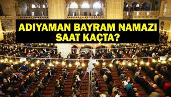 ADIYAMAN Bayram Namazı Saati 2025 - Adıyamanda Kurban Bayramı namazı saat kaçta, ne zaman kılınacak Diyanet bayram namazı vakti