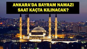 ANKARA BAYRAM NAMAZI SAATİ 2025-Ankarada Kurban Bayramı namazı saat kaçta, ne zaman kılınacak Diyanet bayram namazı vakti