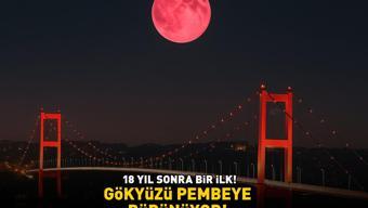Çilek Dolunayı için nefesler tutuldu 18 yıl sonra bir ilk Gökyüzü pembeye bürünüyor