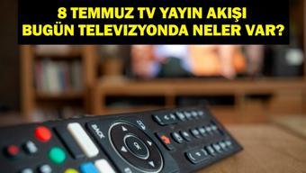 8 TEMMUZ YAYIN AKIŞI: Bu Akşam Hangi Diziler Var MasterChef Yeni Bölümde Neler Olacak 8 Temmuz TV Yayın Akışı Listesi