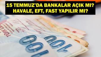15 TEMMUZDA BANKALAR AÇIK MI 15 Temmuz Salı Bankalar Kapalı Mı 15 Temmuzda Mobil Bankacılık İşlemleri, Havale, EFT, FAST Yapılır mı