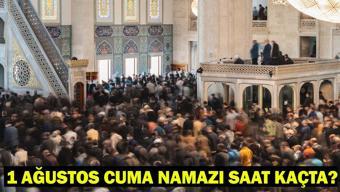 BUGÜN CUMA NAMAZI KAÇTA İstanbul, Ankara, İzmir Cuma Namazı Vakitleri Diyanet Bilgisi 1 Ağustos 2025 Cuma Namazı Saatleri Açıklandı