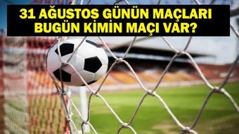 31 AĞUSTOS BUGÜN KİMİN MAÇI VAR Beşiktaş, Fenerbahçe ve Trabzonspor Maçları Hangi Kanalda, Saat Kaçta 31 Ağustos Günün Maçları