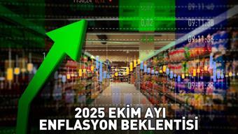 TÜİK enflasyon verileri ne zaman açıklanacak, beklentiler ne yönde 2025 EKİM AYI ENFLASYON BEKLENTİSİ