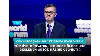 Cumhurbaşkanlığı İletişim Başkanı Duran: “Türkiye, Dünyanın Her Kriz Bölgesinde Beklenen Aktör Hâline Gelmiştir”