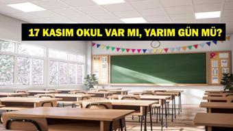 17 KASIM OKULLAR TATİL Mİ 17 Kasım Okullar Yarım Gün Mü Okullar Ne Zaman Açılıyor