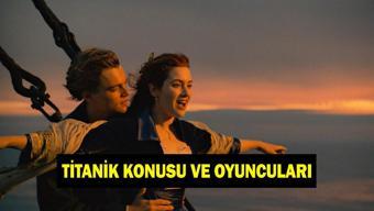 Titanik nasıl battı, kaç kişi hayatını kaybetti Titanik filminin konusu nedir, oyuncuları kimler