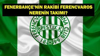 FERENCVAROS NERENİN TAKIMI, HANGİ ÜLKENİN UEFA Avrupa Ligi Fenerbahçenin Rakibi Ferencvaros Hangi Ligde Oynuyor Teknik Direktörü Kim
